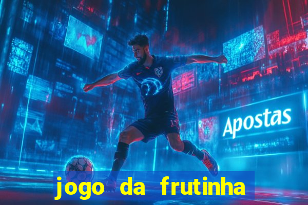 jogo da frutinha para ganhar dinheiro